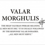 valar morghulis, falmatrica, trónok harca, Valar Morghulis